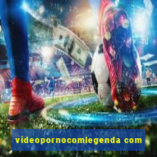 videopornocomlegenda com